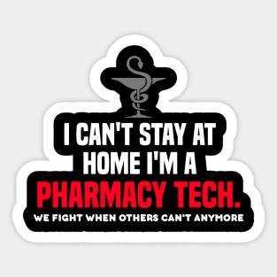 i cant stay at home im a pharmacy tech. Sticker